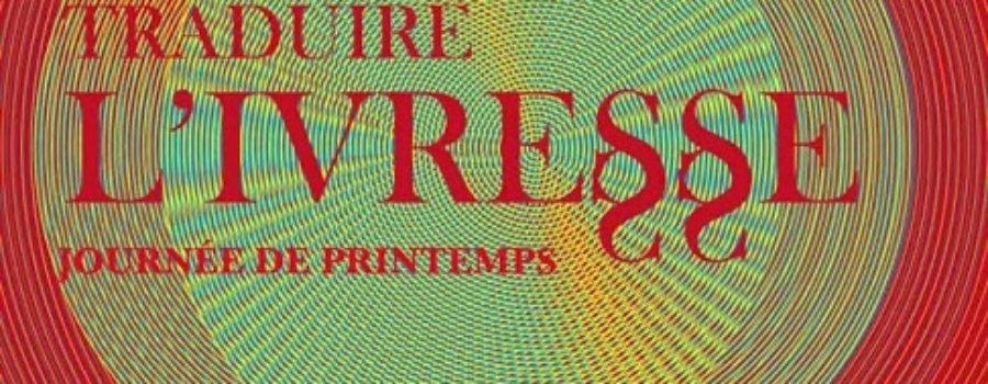 Traduire l&rsquo;ivresse: Journée de printemps ATLAS, le 11 juin 2011 à Paris (Institut Charles V)